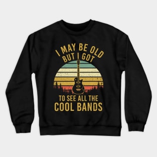 I May Be Old But Got To See Cool Bands Crewneck Sweatshirt